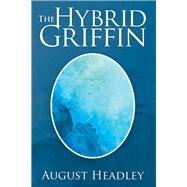 The Hybrid Griffin by Headley, August, 9781796064315