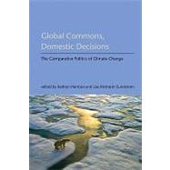 Global Commons, Domestic Decisions The Comparative Politics of Climate Change by Harrison, Kathryn; McIntosh Sundstrom, Lisa, 9780262514316