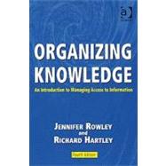 Organizing Knowledge: An Introduction to Managing Access to Information by Rowley,Jennifer, 9780754644316