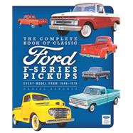 The Complete Book of Classic Ford F-Series Pickups Every Model from 1948-1976 by Sanchez, Dan, 9780760344316