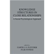 Knowledge Structures in Close Relationships by Fletcher, Garth J. O.; Fitness, Julie, 9780805814316