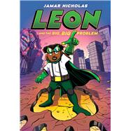 Leon and the Big, Big Problem: A Graphic Novel (Leon #3) by Nicholas, Jamar; Nicholas, Jamar, 9781338744316