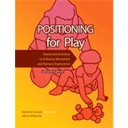 Positioning for Play : Interactive Activities to Enhance Movement and Sensory Exploration by Diamant, Rachel B.; Whiteside, Allison, 9781416404316