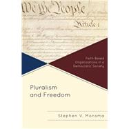 Pluralism and Freedom Faith-Based Organizations in a Democratic Society by Monsma, Stephen V., 9781442214316