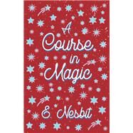 A Course in Magic (Fantasy and Horror Classics) by E. Nesbit, 9781447404316
