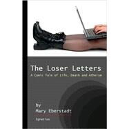 The Loser Letters A Comic Tale of Life, Death, and Atheism by Eberstadt, Mary, 9781586174316