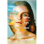 You're Safe Here by Stephens, Leslie, 9781668034316