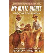 My Mate Gidgee An outback story of yard yakka and murder by Thorne, Sandy, 9781760794316
