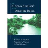 The Biogeochemistry of the Amazon Basin by McClain, Michael E.; Victoria, Reynaldo; Richey, Jeffrey E., 9780195114317