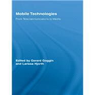 Mobile Technologies: From Telecommunications to Media by Goggin, Gerard; Hjorth, Larissa, 9780203884317