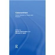 Cyberactivism : Online Activism in Theory and Practice by McCaughey, Martha; Ayers, Michael D., 9780203954317