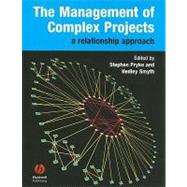 The Management of Complex Projects A Relationship Approach by Pryke, Stephen; Smyth, Hedley, 9781405124317