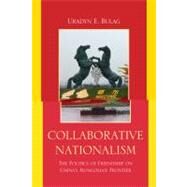 Collaborative Nationalism The Politics of Friendship on China's Mongolian Frontier by Bulag, Uradyn E., 9781442204317