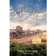 Time Will Tell by Elegunde, Yemi, 9781456784317