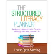 The Structured Literacy Planner Designing Interventions for Common Reading Difficulties, Grades 1-9 by Spear-Swerling, Louise, 9781462554317