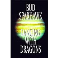 Dancing with Dragons by Sparhawk, Bud, 9781587154317