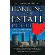 The Complete Guide to Planning Your Estate in Ohio: A Step-by-step Plan to Protect Your Assets, Limit Your Taxes, and Ensure Your Wishes Are Fulfilled for Ohio Residents by Ashar, Linda C., 9781601384317