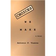 Choices We Make by Vianna, Antonio F., 9781728344317