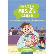 The Kids in Mrs. Z's Class: Sebastian Metzger Solves a Sticky Situation by Lukoff, Kyle; Fajardo, Kat; Messner, Kate, 9780316594318