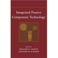 Integrated Passive Component Technology by Ulrich, Richard K.; Schaper, Leonard W., 9780471244318