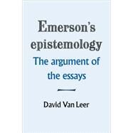 Emerson's Epistemology: The Argument of the Essays by David Van Leer, 9780521114318