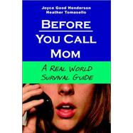 Before You Call Mom : A Real World Survival Guide by Henderson, Joyce Good; Tomasello, Heather, 9780976004318
