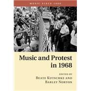Music and Protest in 1968 by Kutschke, Beate; Norton, Barley, 9781107504318