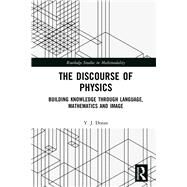 The Discourse of Physics: Building Knowledge through Language, Mathematics and Image by Doran; Y. J., 9781138744318