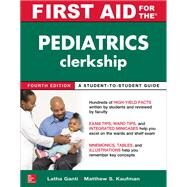 First Aid for the Pediatrics Clerkship, Fourth Edition by Ganti, Latha; Kaufman, Matthew, 9781259834318