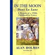 In the Moon : A Memoir of A 1930s Childhood in France by Holmes, Alan, 9781401084318