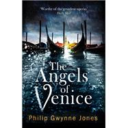 The Angels of Venice by Jones, Philip Gwynne, 9781472134318