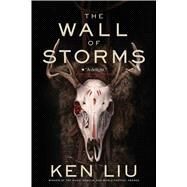 The Wall of Storms by Liu, Ken, 9781481424318