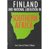 Finland and National Liberation in Southern Africa by Soiri, Iina; Peltola, Pekka, 9789171064318