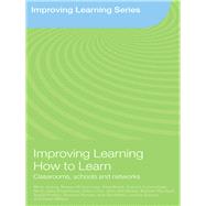 Improving Learning How to Learn : Classrooms, Schools and Networks by James, Mary; McCormick, Robert; Black, Paul; Carmichael, Patrick, 9780203934319