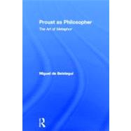 Proust as Philosopher: The Art of Metaphor by Beistegui; Miguel de, 9780415584319