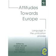 Attitudes Towards Europe: Language in the Unification Process by Musolff,Andreas, 9780754614319