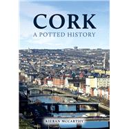 Cork: A Potted History by McCarthy, Kieran, 9781398114319