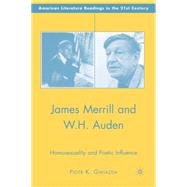 James Merrill and W.H. Auden Homosexuality and Poetic Influence by Gwiazda, Piotr K., 9781403984319