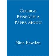 George Beneath A Paper Moon by Nina Bawden, 9781844084319