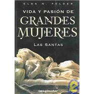 Vida Y Pasion De Grandes Mujeres: Las Santas by Felder, Elsa, 9789507684319