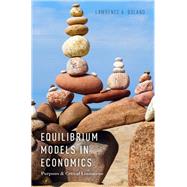 Equilibrium Models in Economics Purposes and Critical Limitations by Boland, Lawrence A., 9780190274320