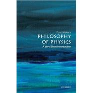 Philosophy of Physics: A Very Short Introduction by Wallace, David, 9780198814320