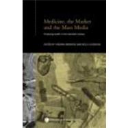 Medicine, the Market and the Mass Media: Producing Health in the Twentieth Century by Berridge; Virginia, 9780415304320