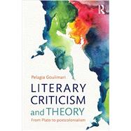 Literary Criticism and Theory: From Plato to Postcolonialism by Goulimari; Pelagia, 9780415544320