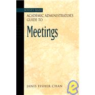 The Jossey-Bass Academic Administrator's Guide to Meetings by Chan, Janis Fisher, 9780787964320