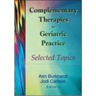 Complementary Therapies in Geriatric Practice: Selected Topics by Burkhardt,Ann;Burkhardt,Ann, 9780789014320