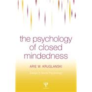 The Psychology of Closed Mindedness by Kruglanski,Arie W., 9781138004320