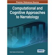 Computational and Cognitive Approaches to Narratology by Ogata, Takashi; Akimoto, Taisuke, 9781522504320