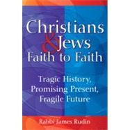Christians & Jews, Faith to Faith by Rudin, Rabbi James, 9781580234320