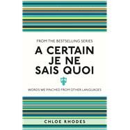 A Certain Je Ne Sais Quoi Words We Pinched From Other Languages by Rhodes, Chloe, 9781782434320